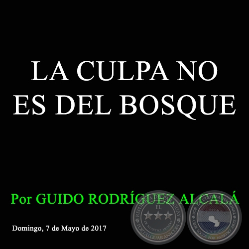 LA CULPA NO ES DEL BOSQUE - Por GUIDO RODRÍGUEZ ALCALÁ - Domingo, 7 de Mayo de 2017